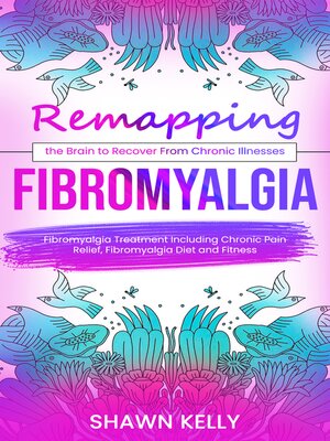 cover image of Fibromyalgia--Remapping the Brain to Recover From Chronic Illnesses (Fibromyalgia Treatment Including Chronic Pain Relief, Fibromyalgia Diet and Fitness)
